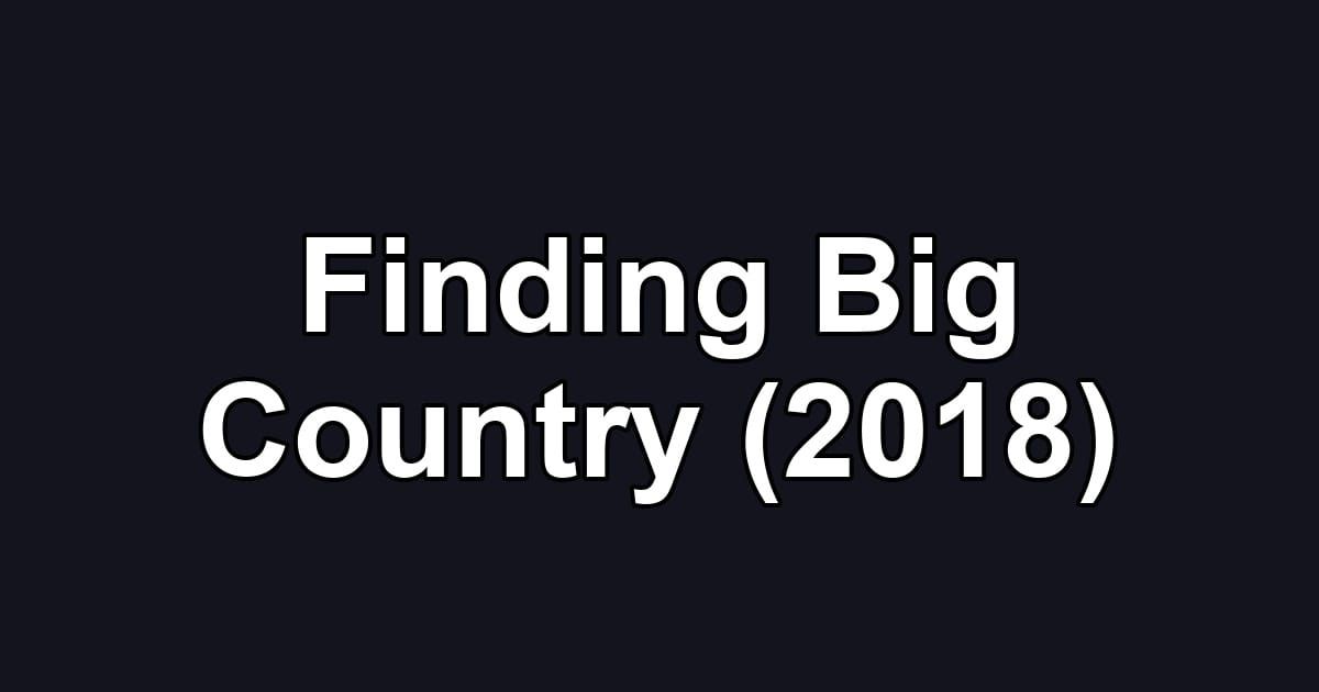 Finding Big Country (2018)