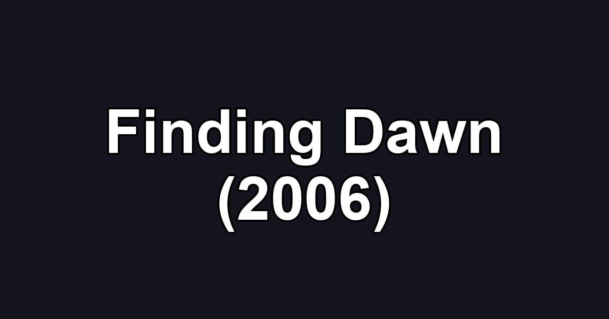 Finding Dawn (2006)