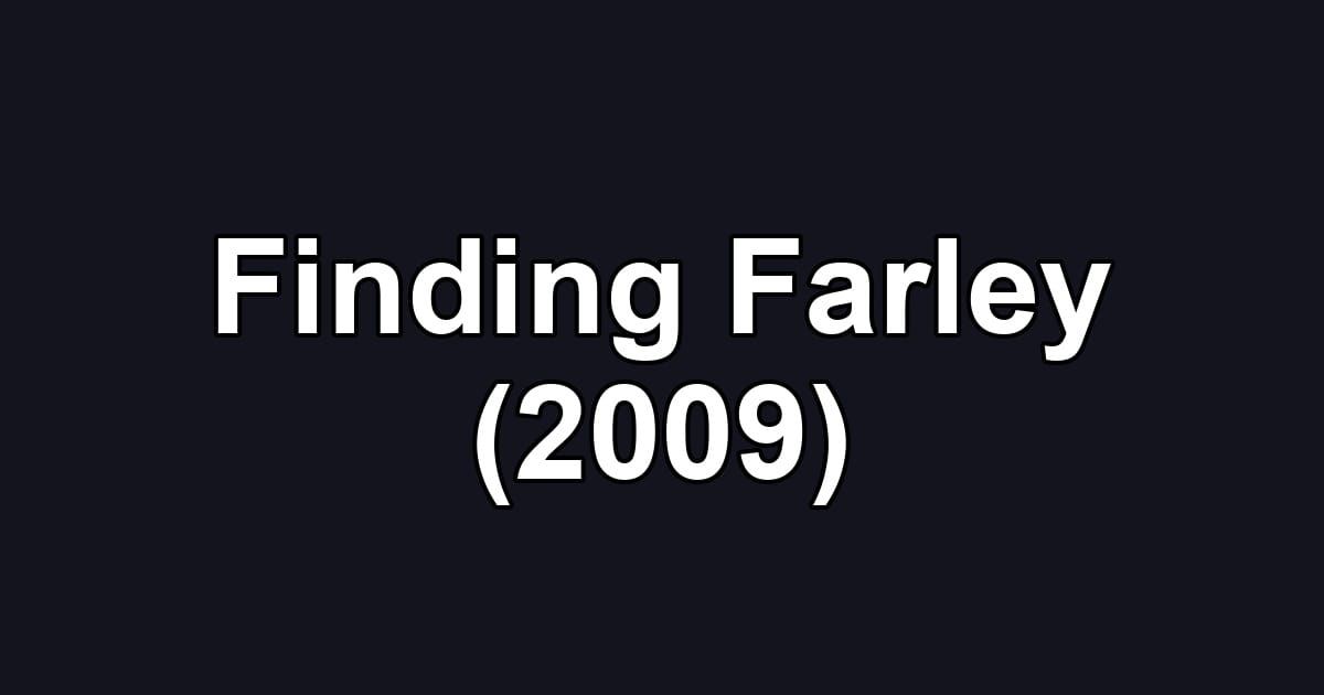 Finding Farley (2009)
