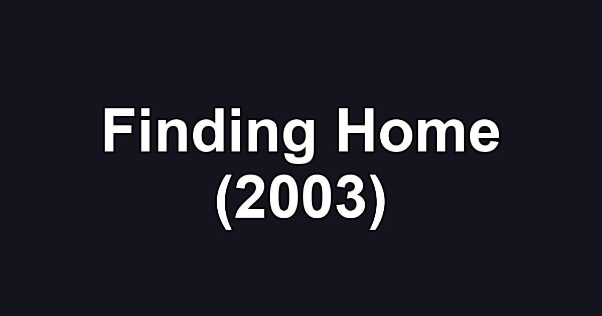 Finding Home (2003)