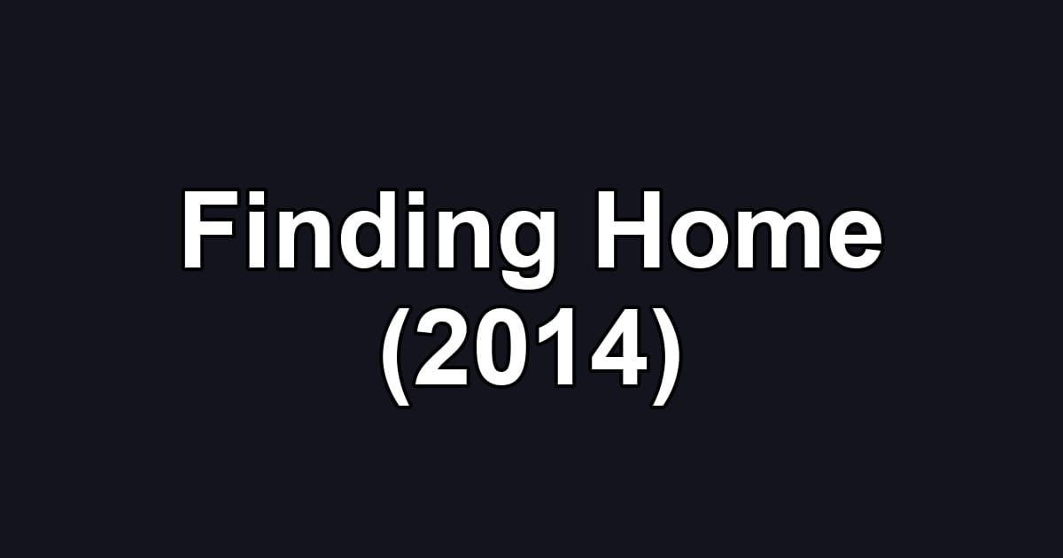 Finding Home (2014)