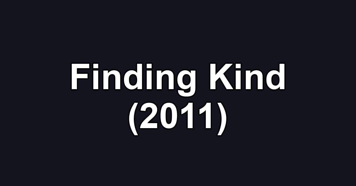 Finding Kind (2011)