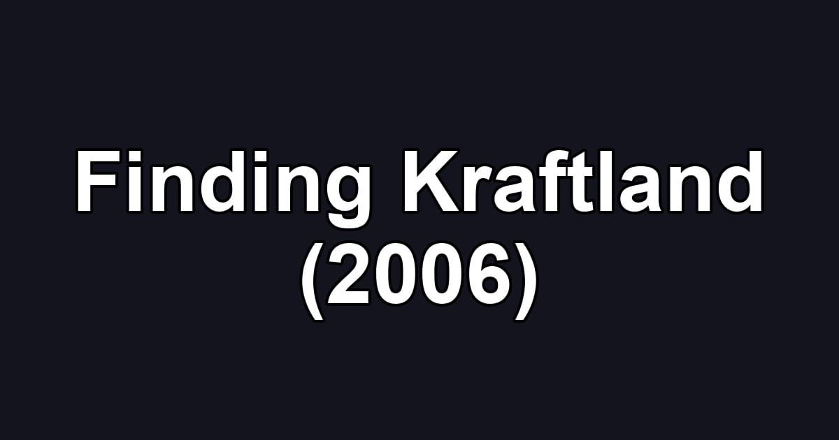 Finding Kraftland (2006)