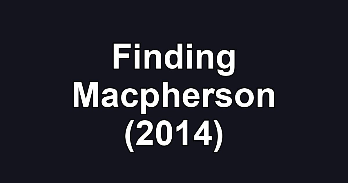 Finding Macpherson (2014)