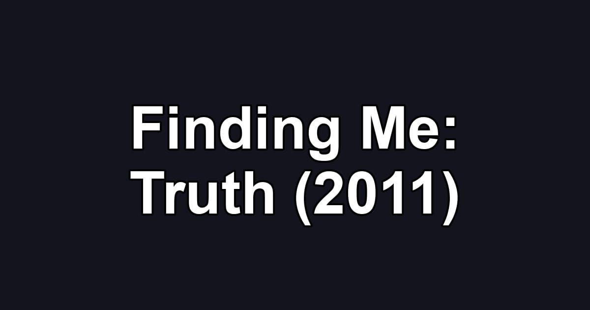 Finding Me: Truth (2011)