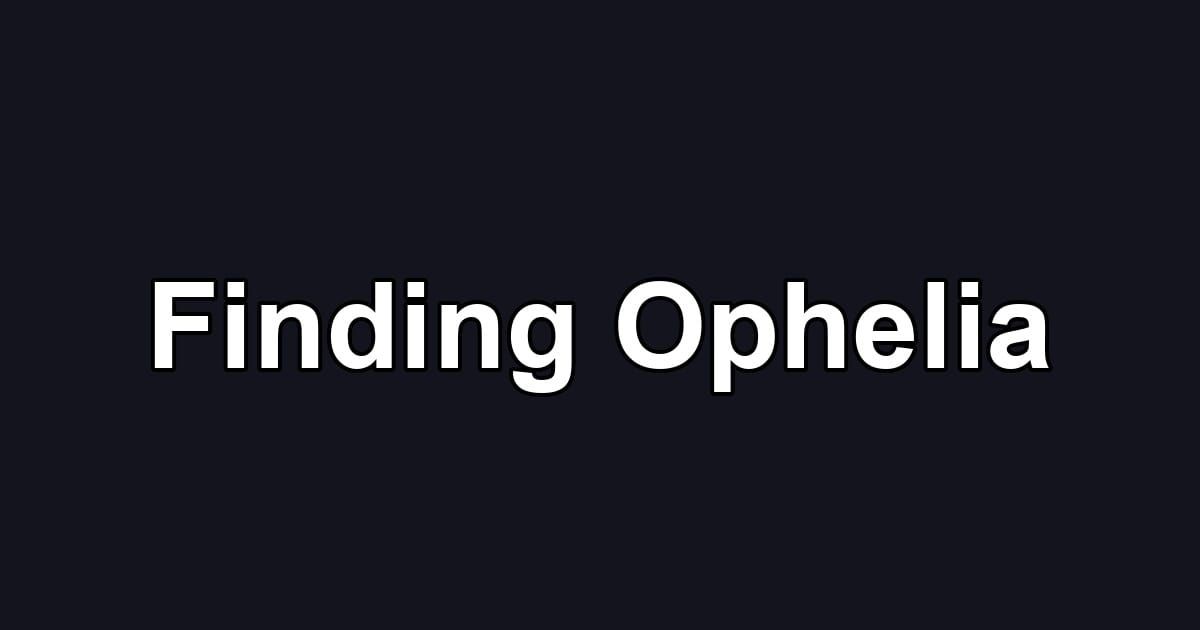 Finding Ophelia