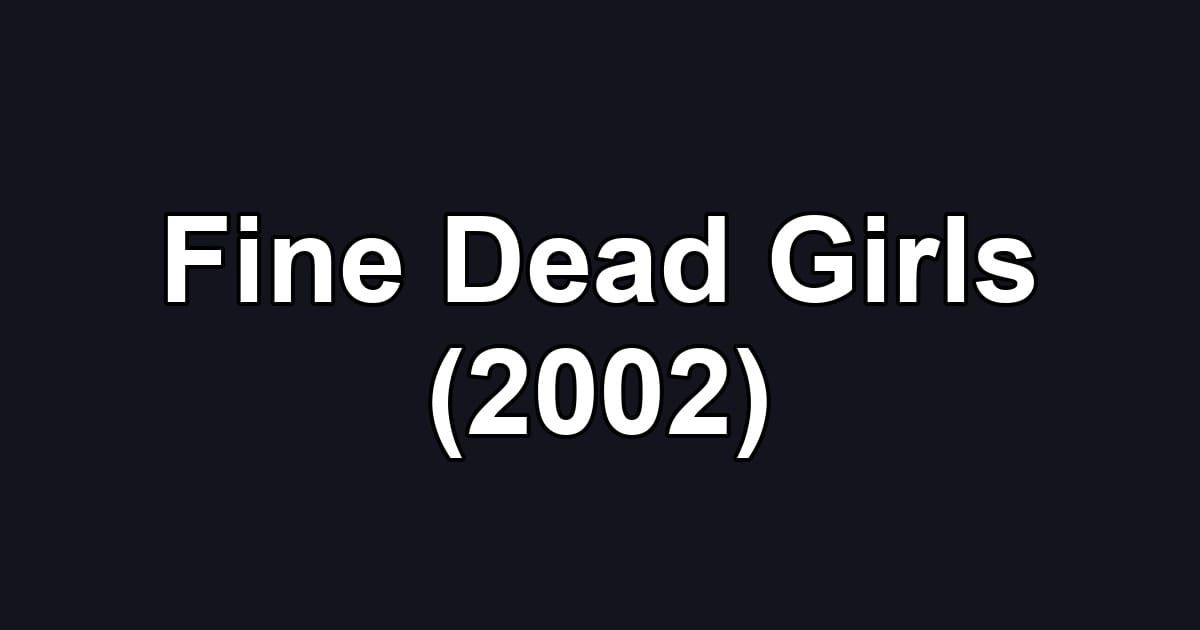 Fine Dead Girls (2002)