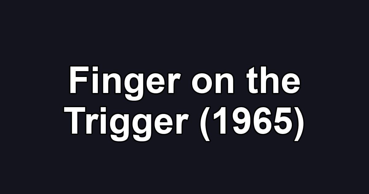 Finger on the Trigger (1965)