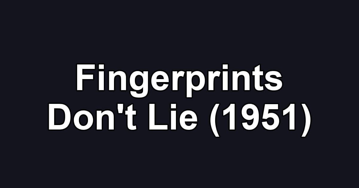 Fingerprints Don't Lie (1951)