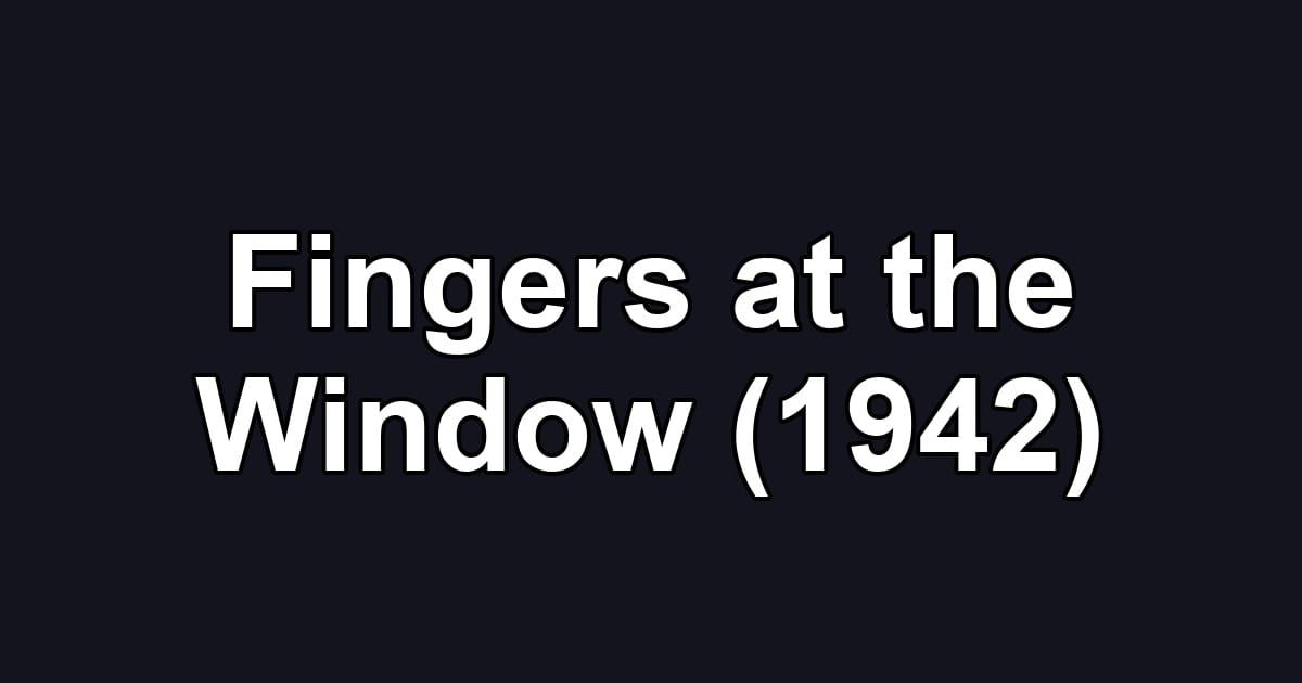 Fingers at the Window (1942)