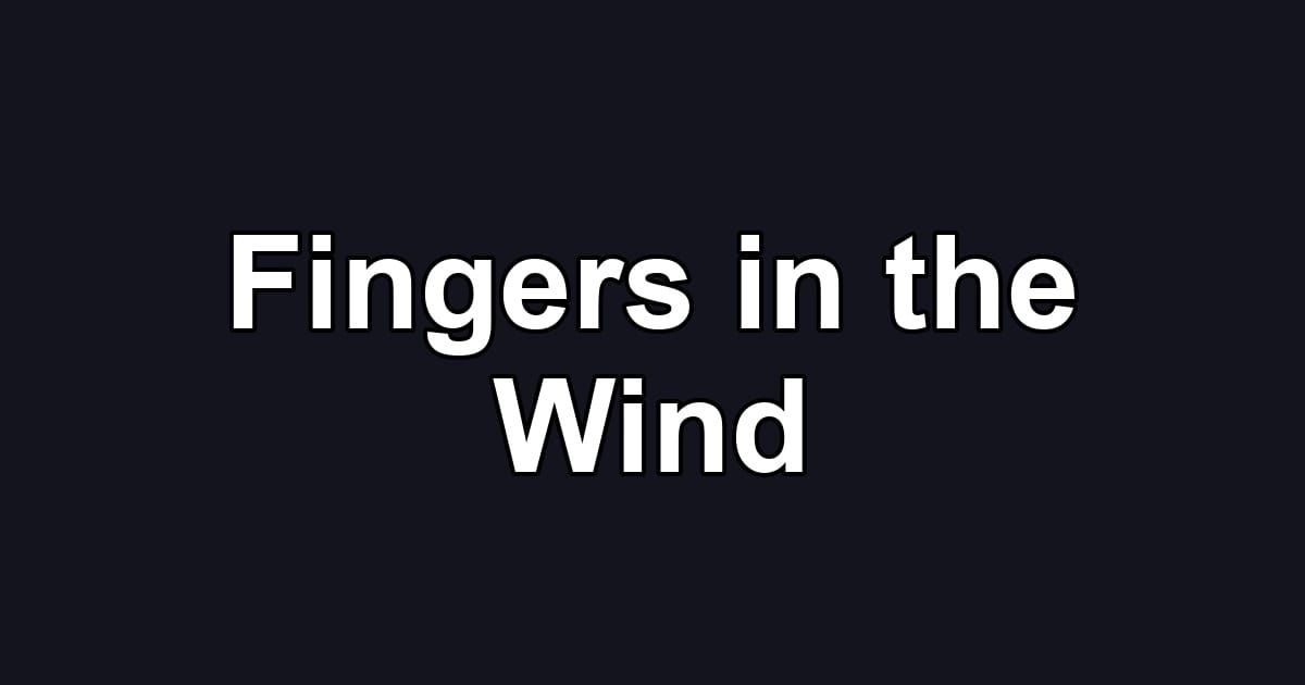 Fingers in the Wind