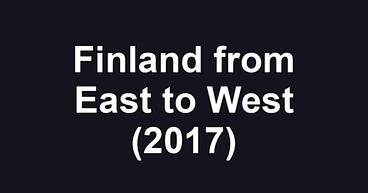 Finland from East to West (2017)