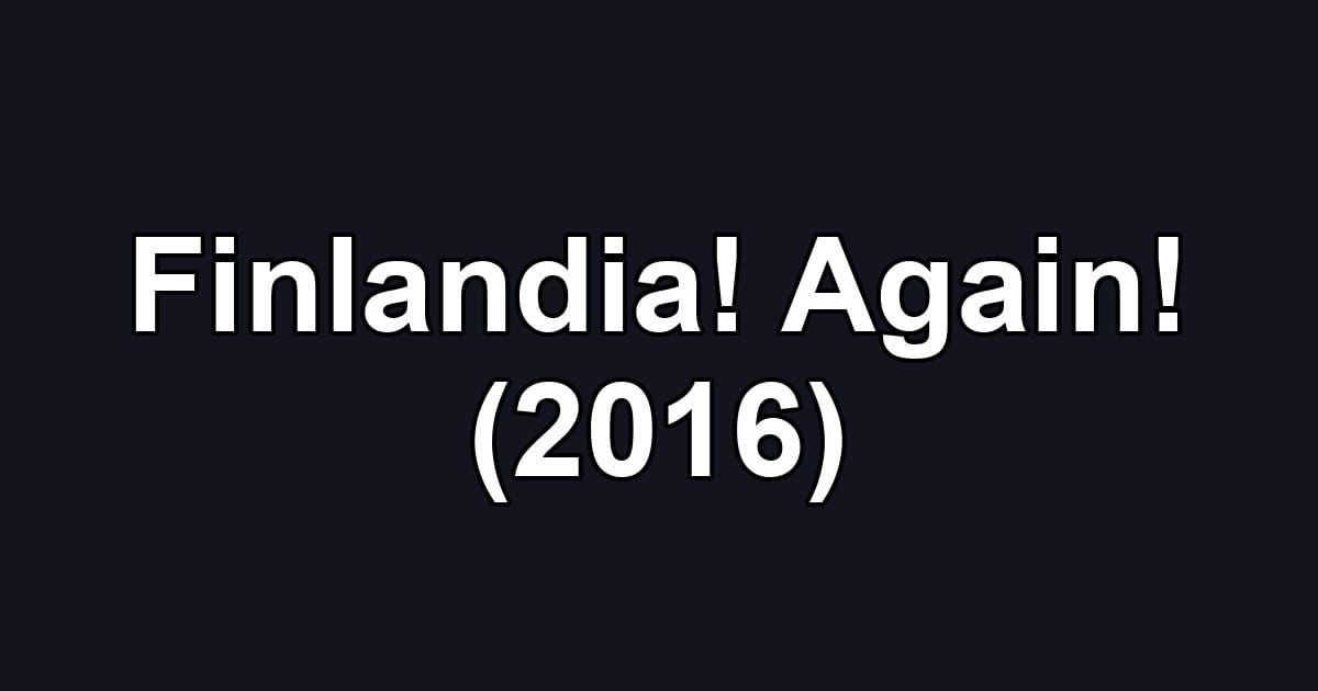 Finlandia! Again! (2016)