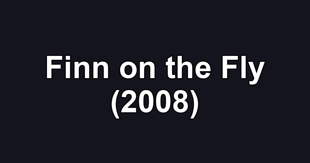Finn on the Fly (2008)