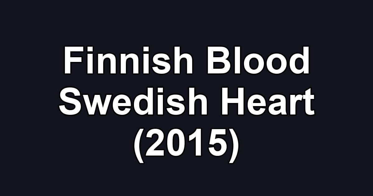 Finnish Blood Swedish Heart (2015)