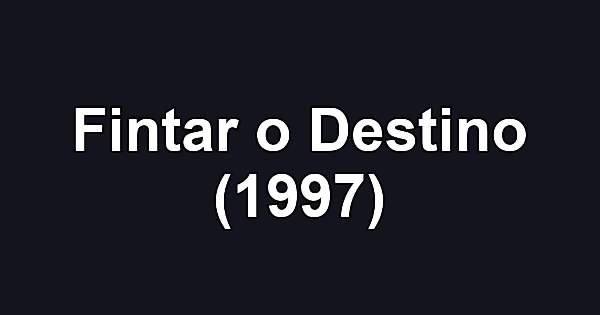 Fintar o Destino (1997)