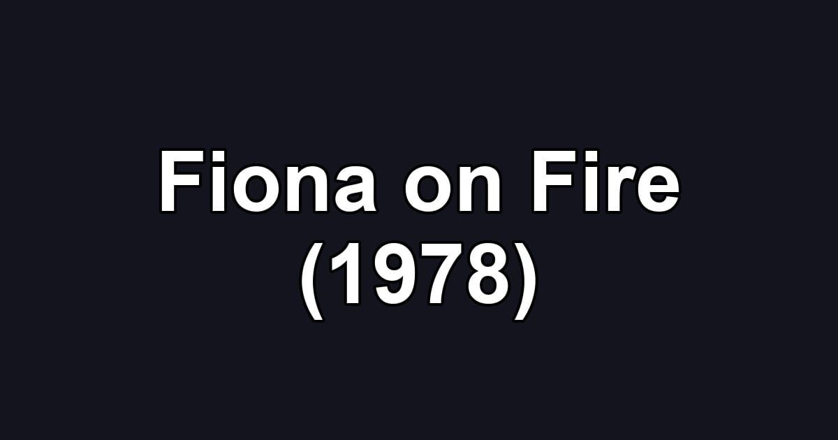 Fiona on Fire (1978)