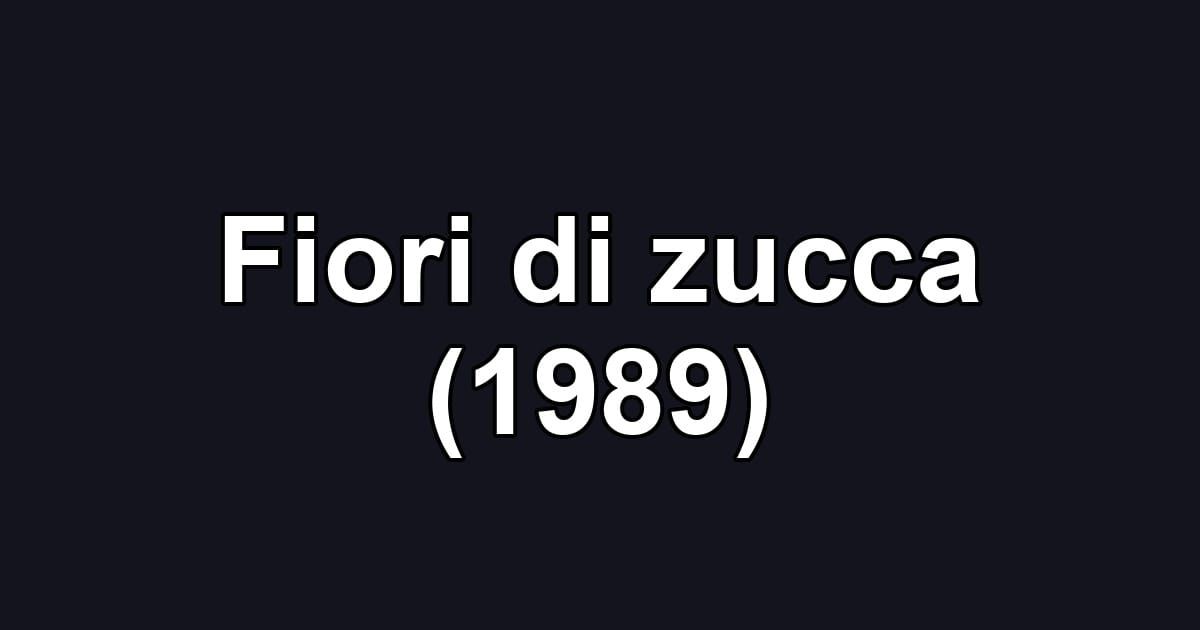 Fiori di zucca (1989)