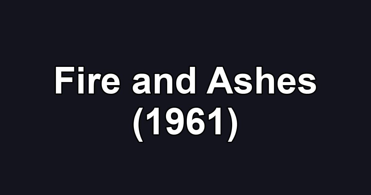 Fire and Ashes (1961)