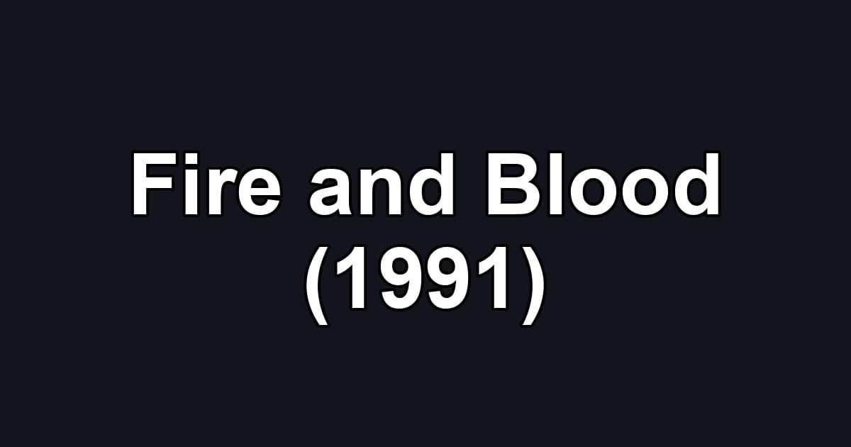 Fire and Blood (1991)
