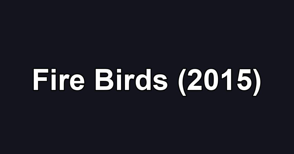 Fire Birds (2015)