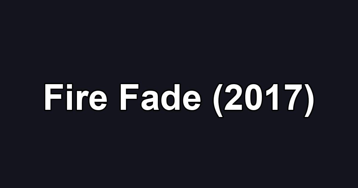 Fire Fade (2017)