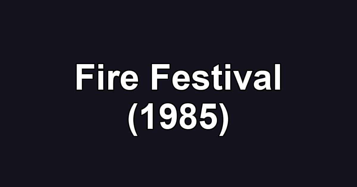 Fire Festival (1985)