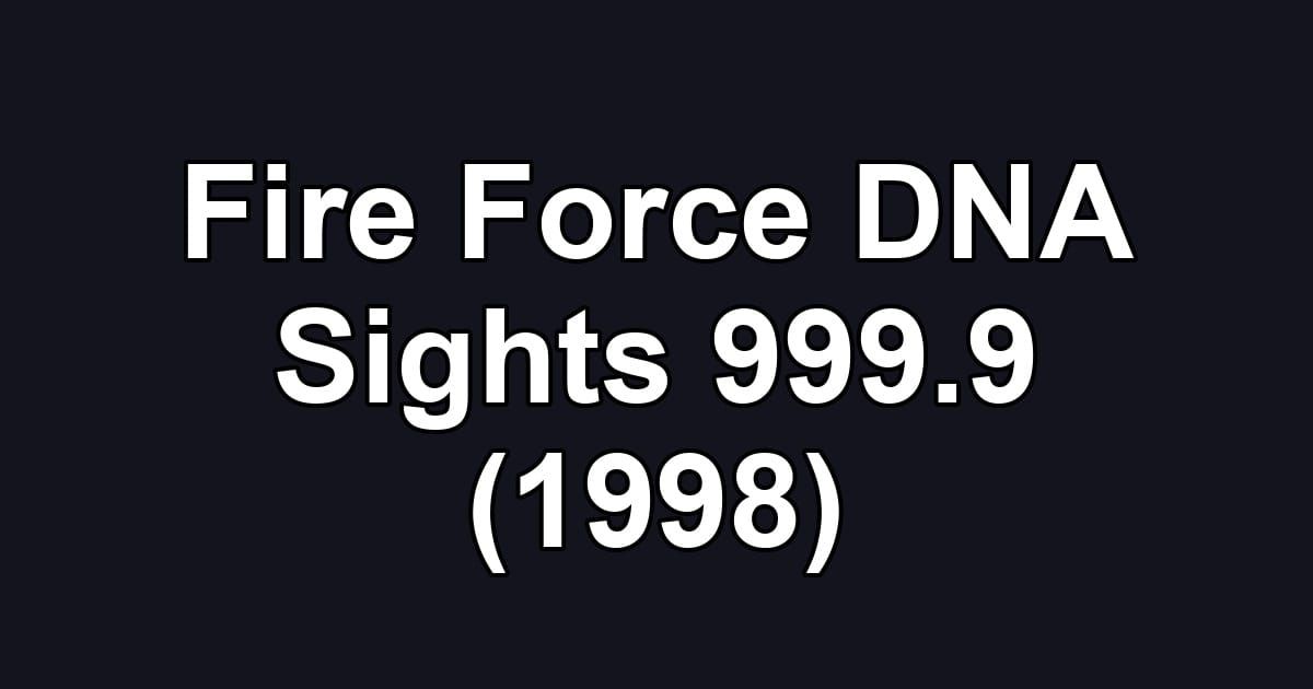 Fire Force DNA Sights 999.9 (1998)