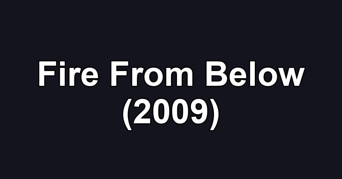 Fire From Below (2009)