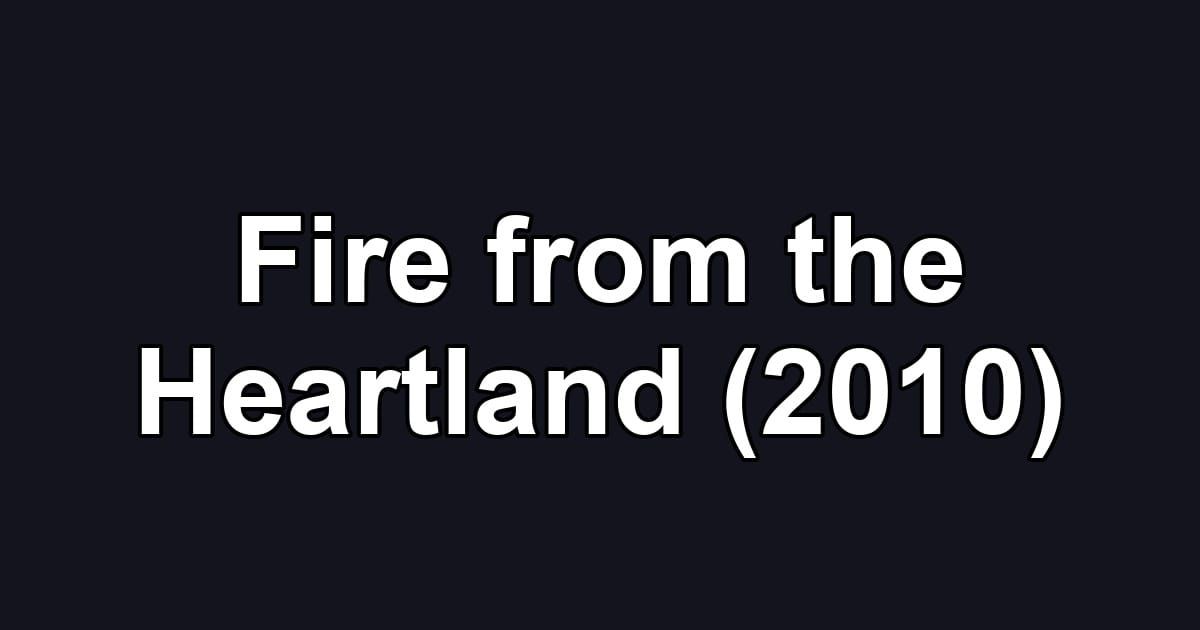 Fire from the Heartland (2010)