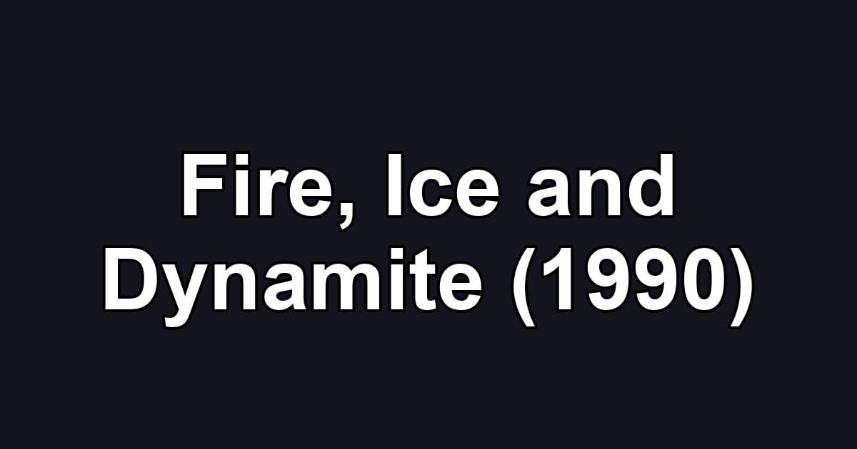 Fire, Ice and Dynamite (1990)