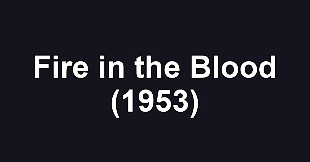 Fire in the Blood (1953)