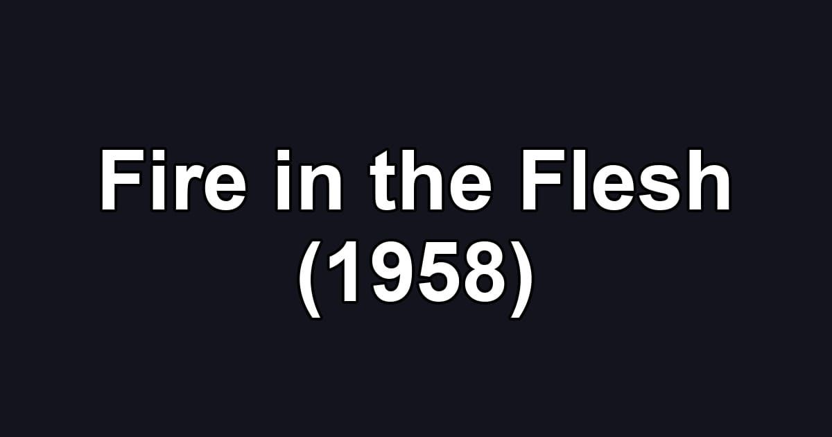 Fire in the Flesh (1958)