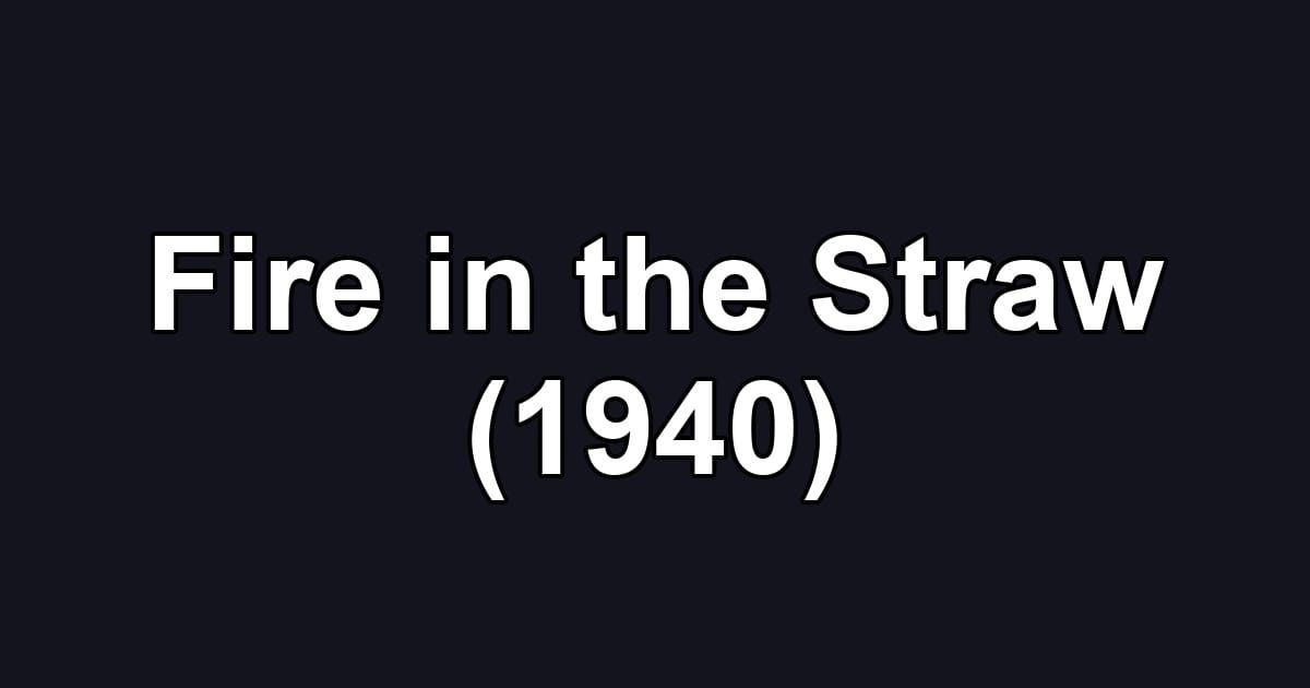 Fire in the Straw (1940)