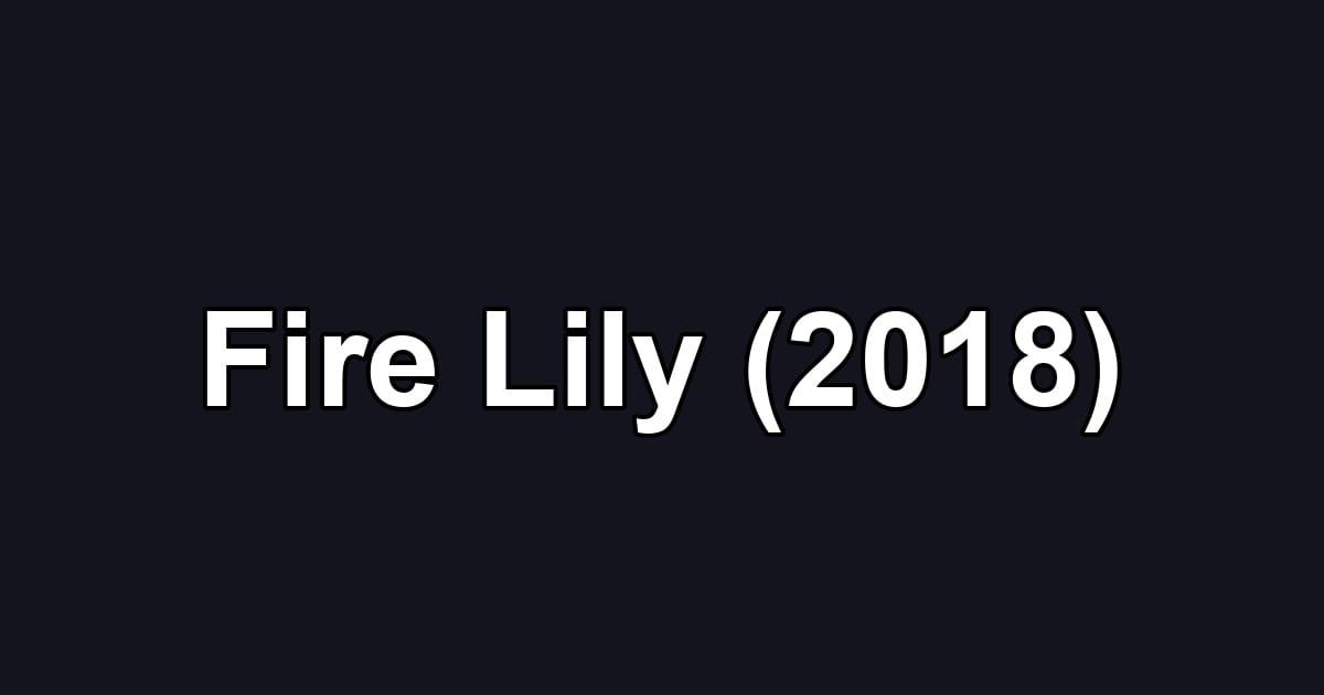Fire Lily (2018)