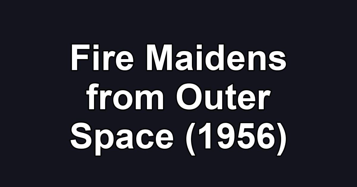 Fire Maidens from Outer Space (1956)