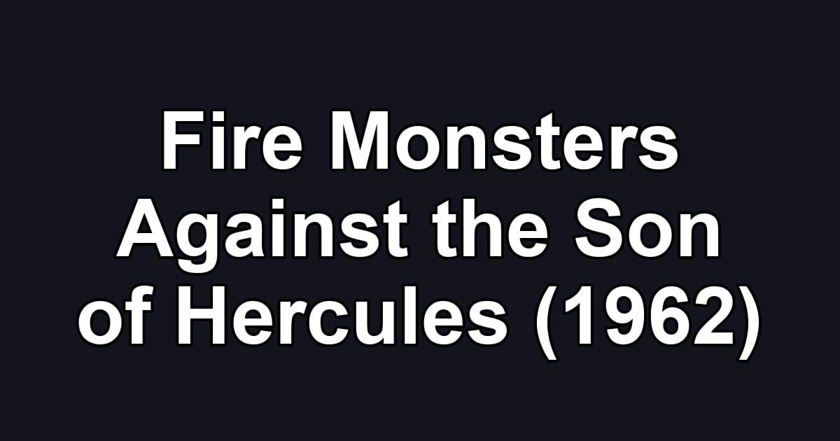 Fire Monsters Against the Son of Hercules (1962)
