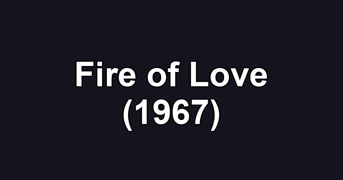 Fire of Love (1967)