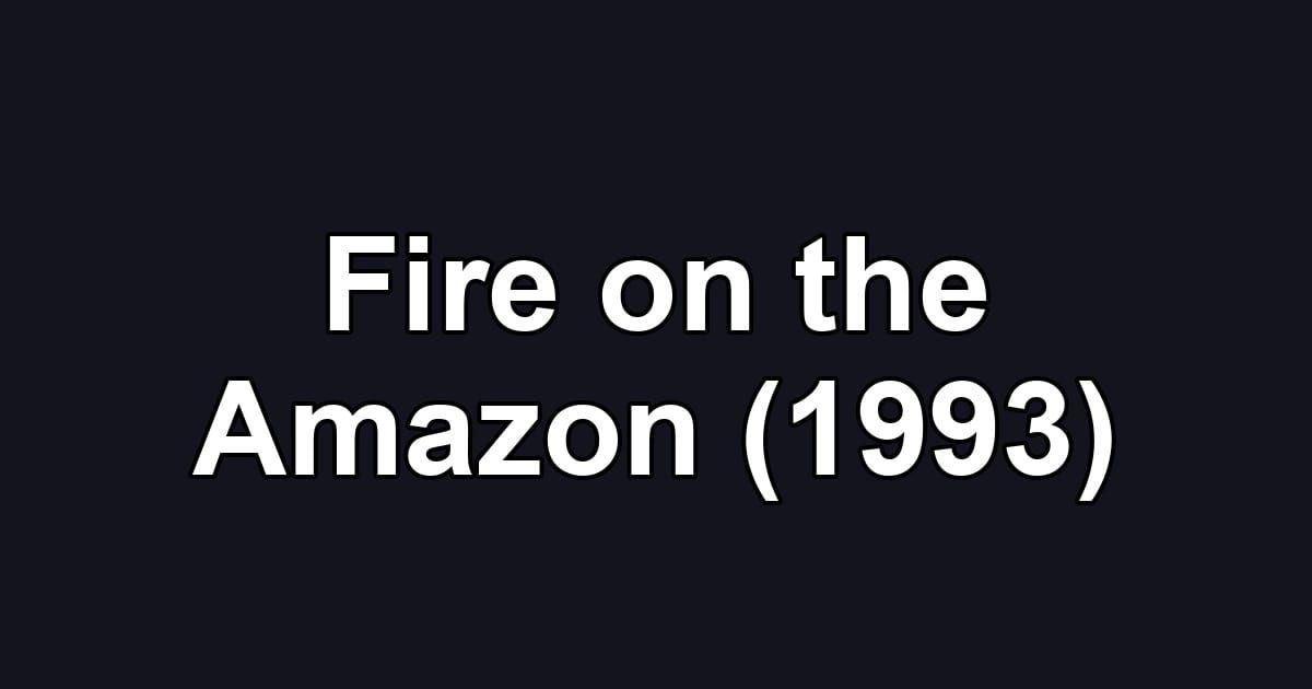 Fire on the Amazon (1993)
