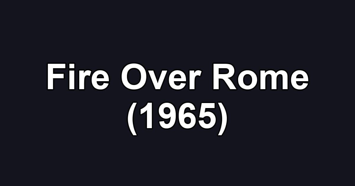Fire Over Rome (1965)