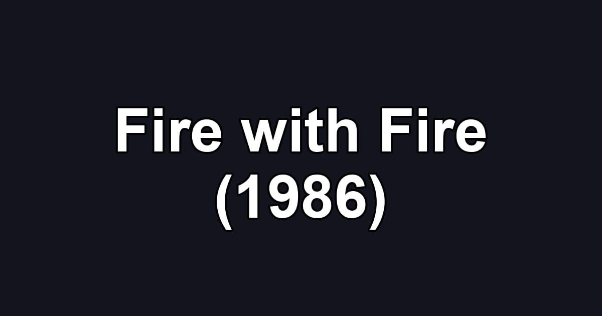 Fire with Fire (1986)