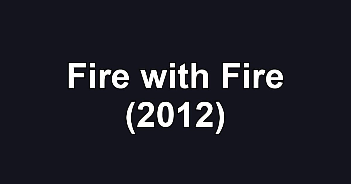 Fire with Fire (2012)