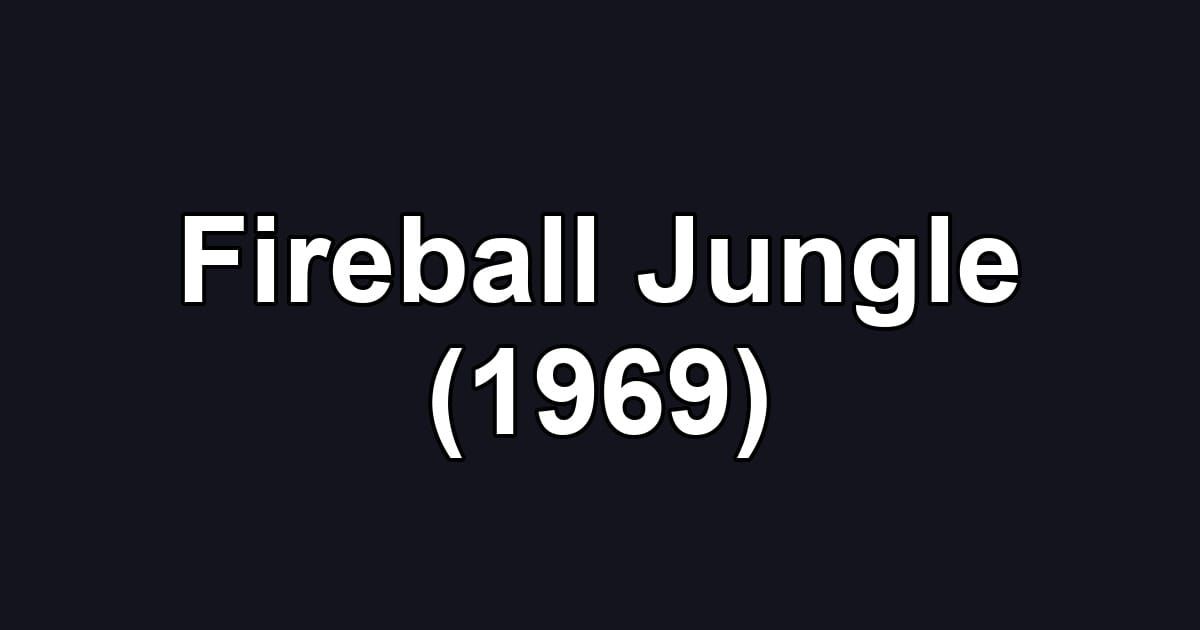 Fireball Jungle (1969)