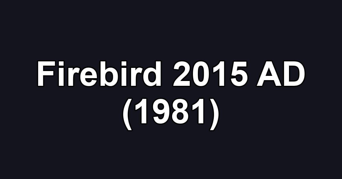 Firebird 2015 AD (1981)