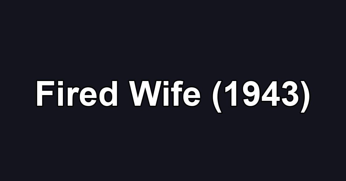 Fired Wife (1943)