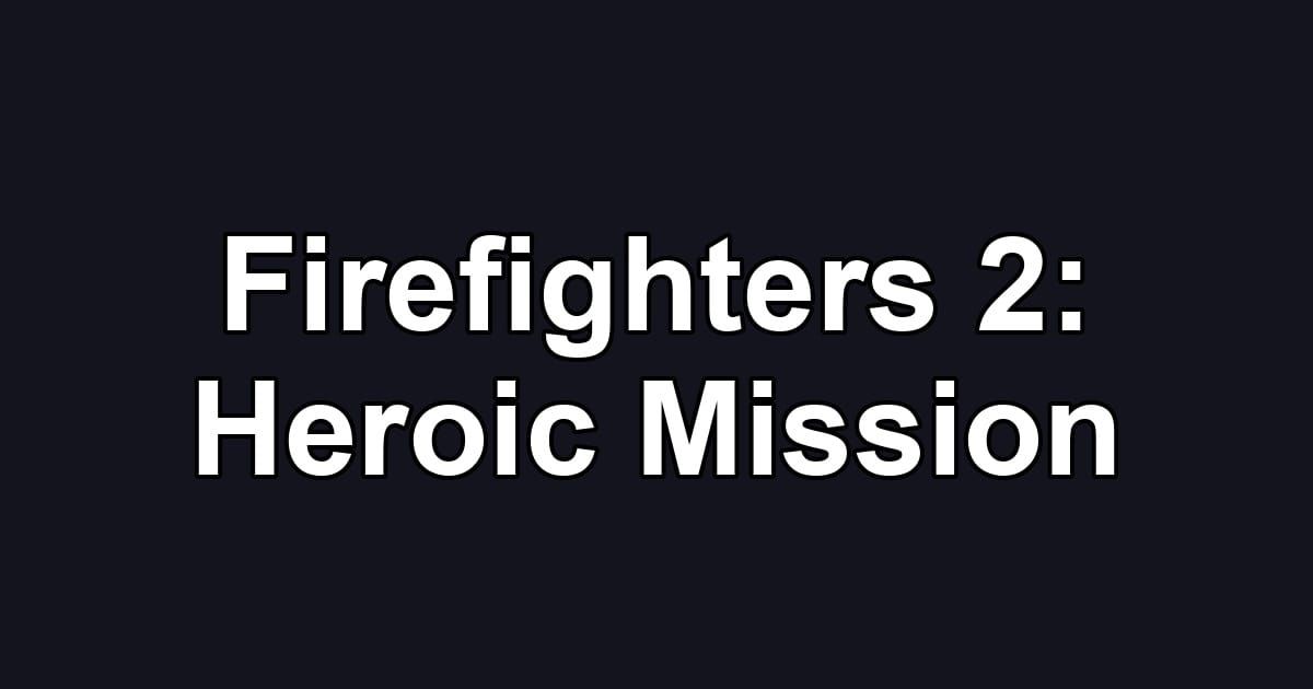 Firefighters 2: Heroic Mission