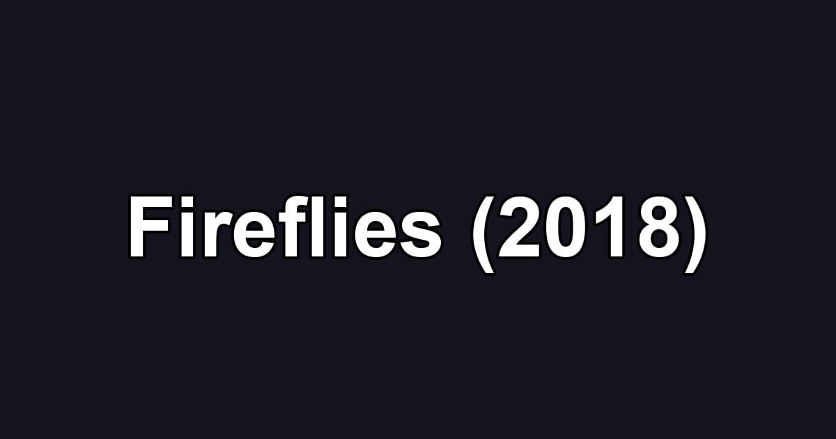 Fireflies (2018)