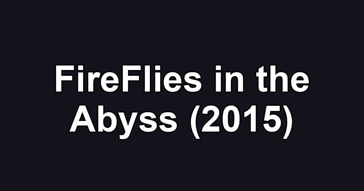 FireFlies in the Abyss (2015)