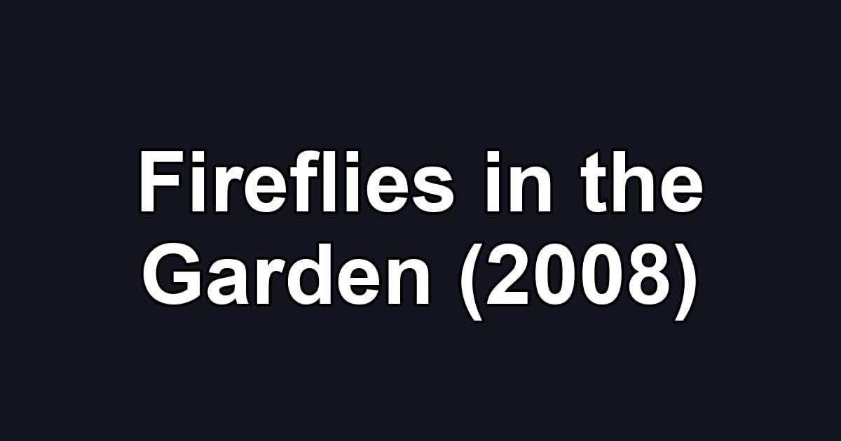 Fireflies in the Garden (2008)