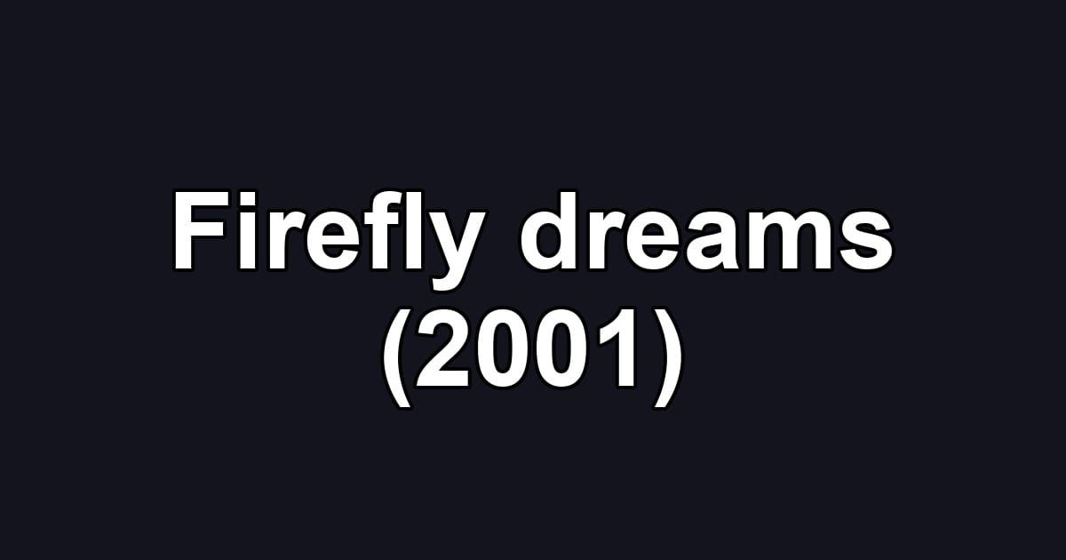 Firefly dreams (2001)